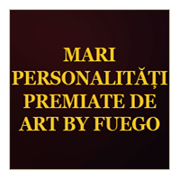 MARI PERSONALITATI PREMIATE DE ART BY FUEGO